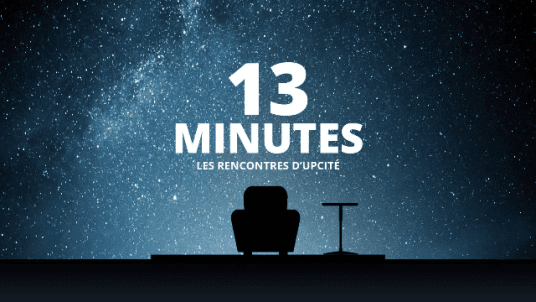 [Les Rencontres d’UPCité] Treize minutes